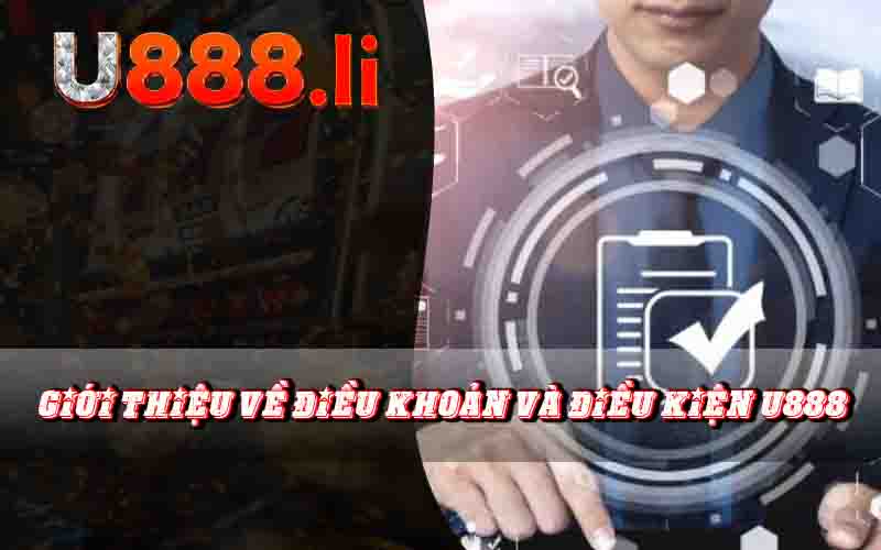 Giới Thiệu Về Điều Khoản Và Điều Kiện U888