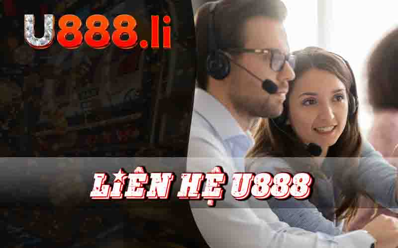 Liên Hệ U888 - Phương Thức Kết Nối Nhanh Chóng