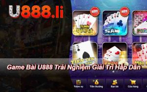 Game Bài U888 Trải Nghiệm Giải Trí Hấp Dẫn