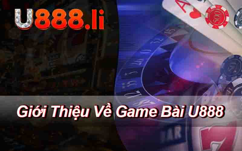 Giới Thiệu Về Game Bài U888