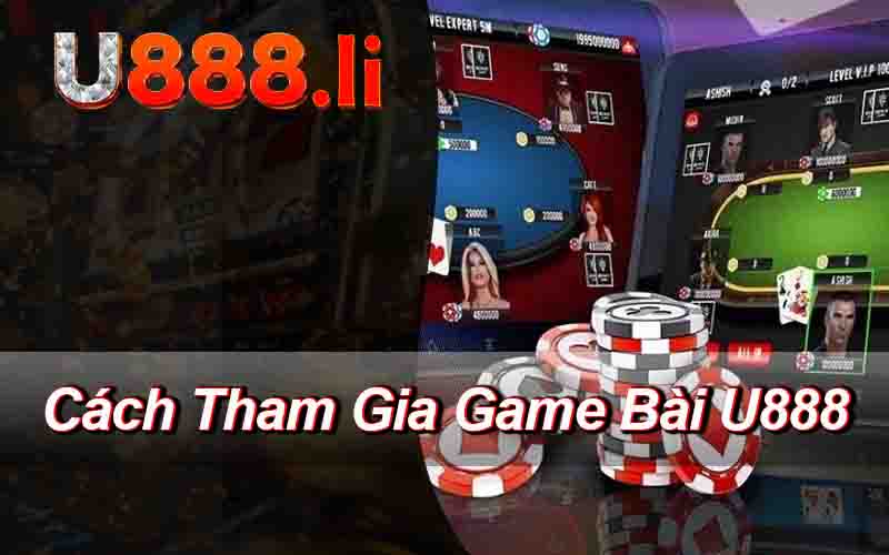 Cách Tham Gia Game Bài U888