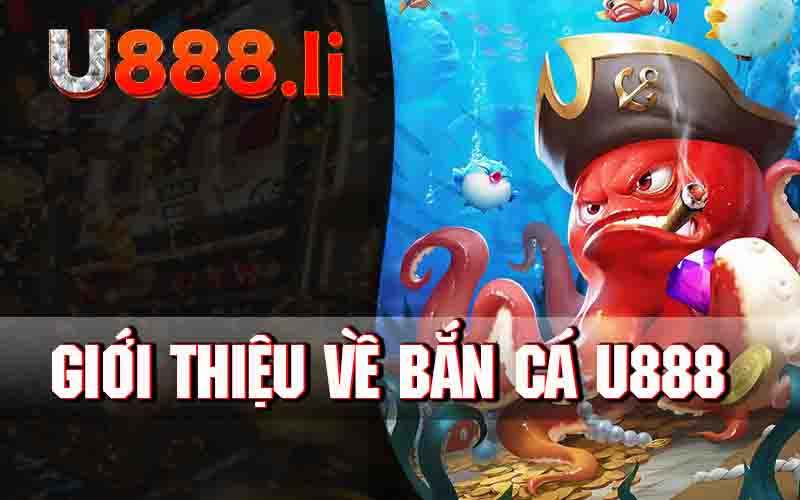 Giới Thiệu Về Bắn Cá U888