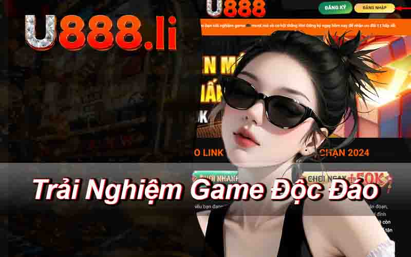 Trải Nghiệm Game Độc Đáo