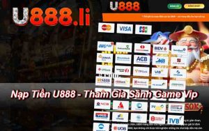 Nạp Tiền U888 - Tham Gia Sảnh Game Vip