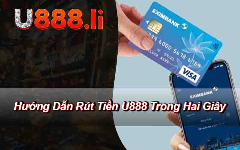 Hướng Dẫn Rút Tiền U888 Trong Hai Giây