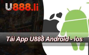 Tải App U888 - Cập Nhật Tin Tức Khuyến Mãi U888